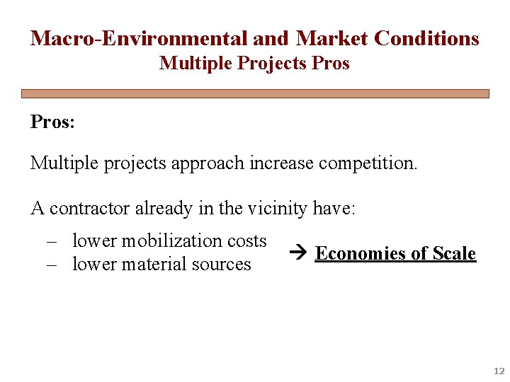 Macro-Environmental and Market Conditions Multiple Projects Pros: Multiple projects approach increase competition. A contractor