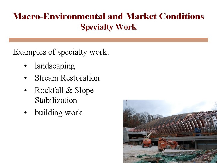 Macro-Environmental and Market Conditions Specialty Work Examples of specialty work: • landscaping • Stream