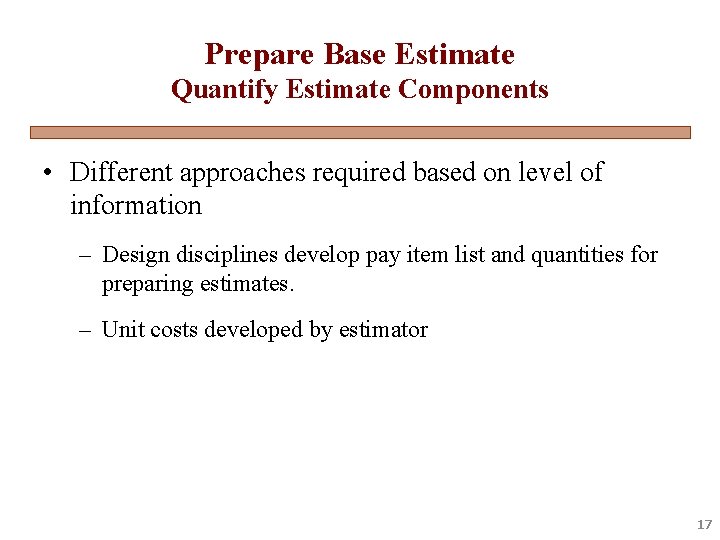 Prepare Base Estimate Quantify Estimate Components • Different approaches required based on level of