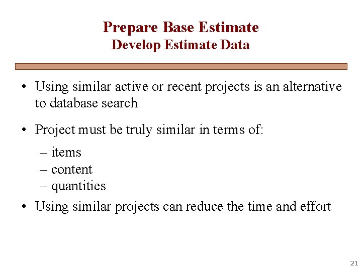 Prepare Base Estimate Develop Estimate Data • Using similar active or recent projects is