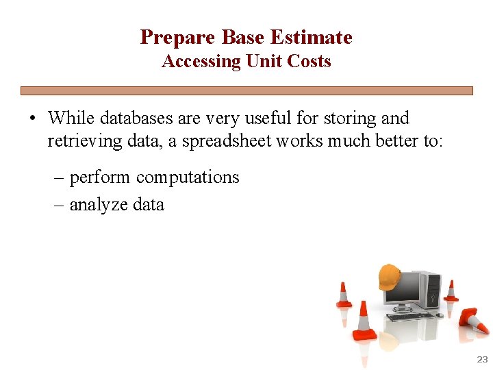 Prepare Base Estimate Accessing Unit Costs • While databases are very useful for storing