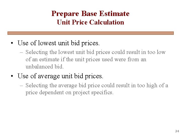 Prepare Base Estimate Unit Price Calculation • Use of lowest unit bid prices. –
