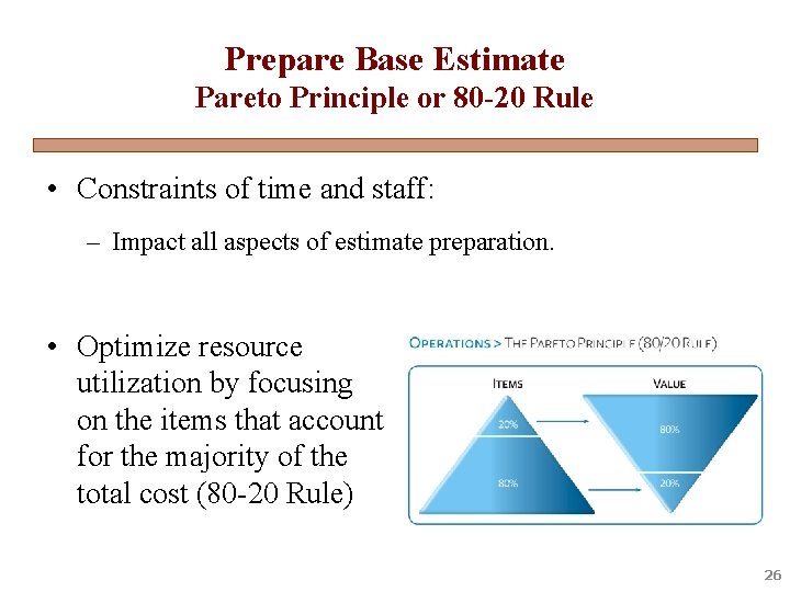 Prepare Base Estimate Pareto Principle or 80 -20 Rule • Constraints of time and