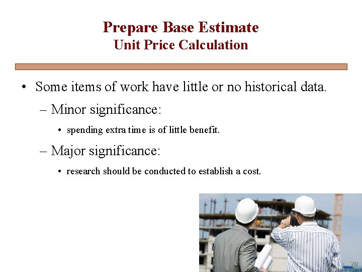 Prepare Base Estimate Unit Price Calculation • Some items of work have little or