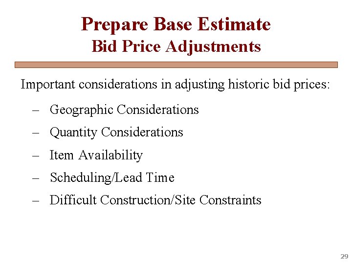 Prepare Base Estimate Bid Price Adjustments Important considerations in adjusting historic bid prices: –