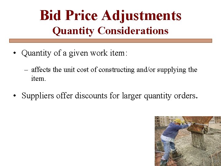 Bid Price Adjustments Quantity Considerations • Quantity of a given work item: – affects