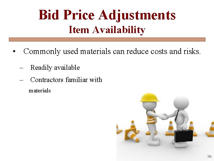 Bid Price Adjustments Item Availability • Commonly used materials can reduce costs and risks.