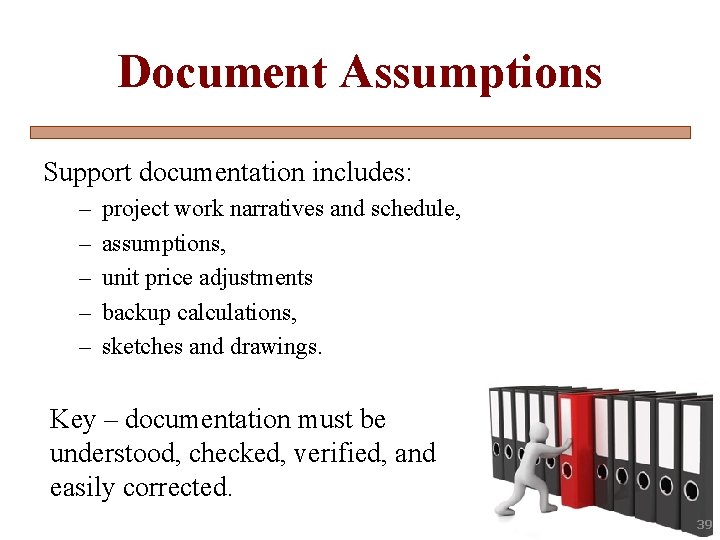 Document Assumptions Support documentation includes: – – – project work narratives and schedule, assumptions,