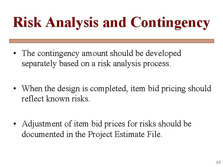 Risk Analysis and Contingency • The contingency amount should be developed separately based on