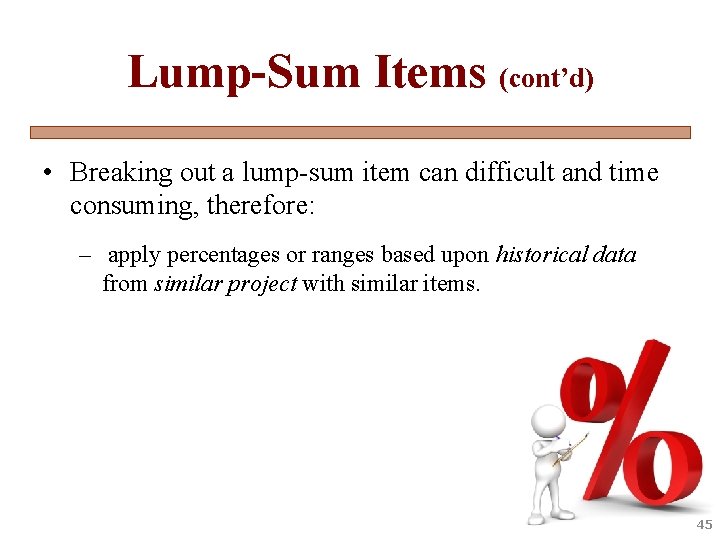 Lump-Sum Items (cont’d) • Breaking out a lump-sum item can difficult and time consuming,