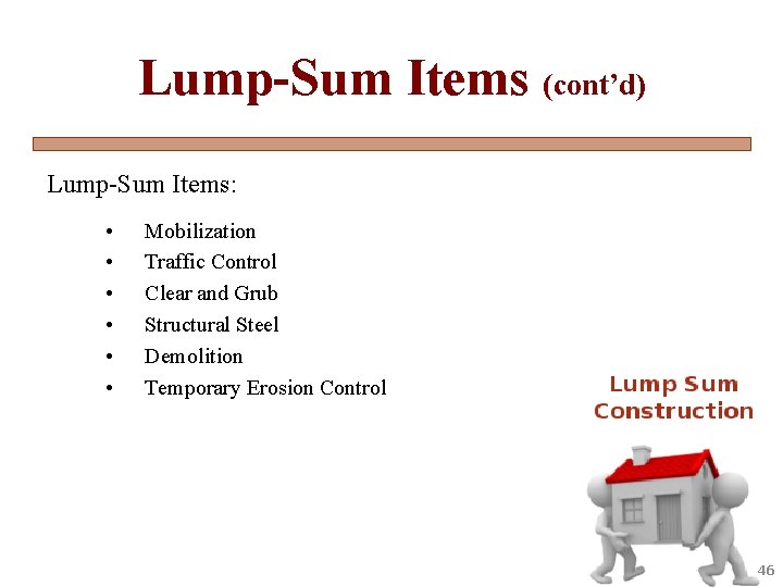 Lump-Sum Items (cont’d) Lump-Sum Items: • • • Mobilization Traffic Control Clear and Grub