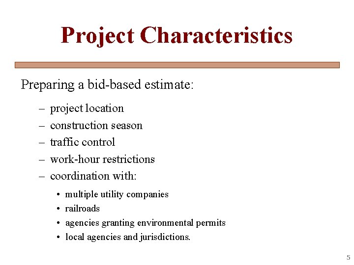 Project Characteristics Preparing a bid-based estimate: – – – project location construction season traffic