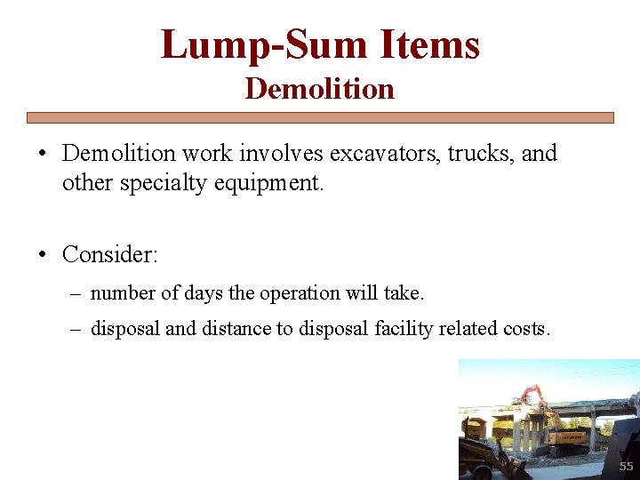 Lump-Sum Items Demolition • Demolition work involves excavators, trucks, and other specialty equipment. •