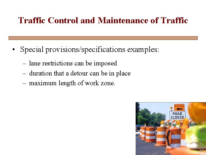 Traffic Control and Maintenance of Traffic • Special provisions/specifications examples: – lane restrictions can