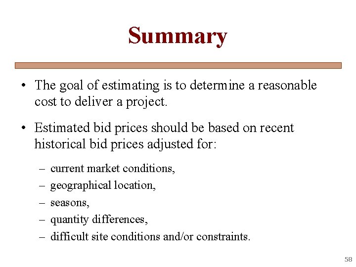 Summary • The goal of estimating is to determine a reasonable cost to deliver