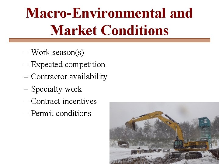 Macro-Environmental and Market Conditions – Work season(s) – Expected competition – Contractor availability –