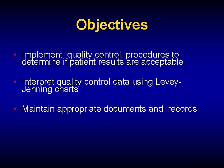 Objectives • Implement quality control procedures to determine if patient results are acceptable •