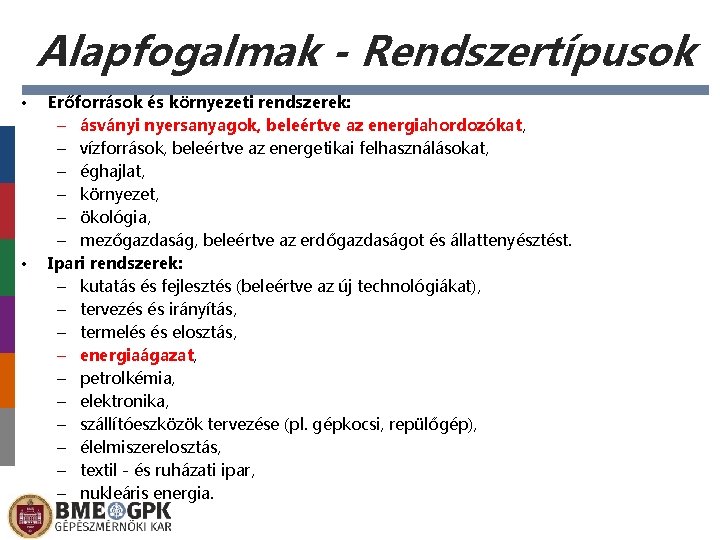 Alapfogalmak - Rendszertípusok • • Erőforrások és környezeti rendszerek: – ásványi nyersanyagok, beleértve az