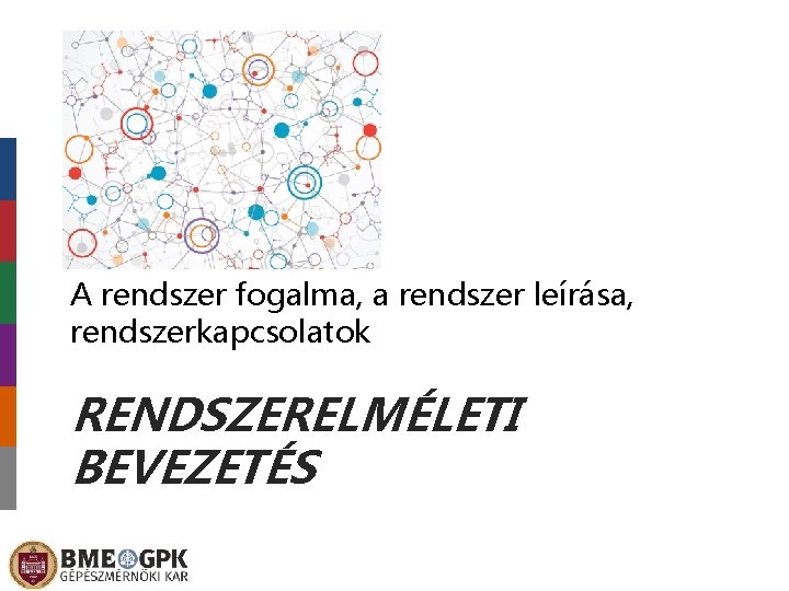 A rendszer fogalma, a rendszer leírása, rendszerkapcsolatok RENDSZERELMÉLETI BEVEZETÉS 