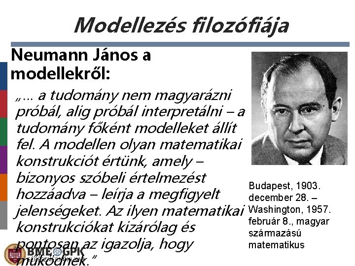 Modellezés filozófiája Neumann János a modellekről: „… a tudomány nem magyarázni próbál, alig próbál