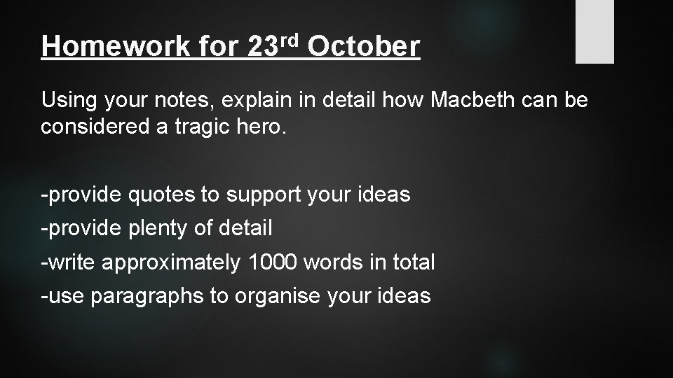 Homework for rd 23 October Using your notes, explain in detail how Macbeth can