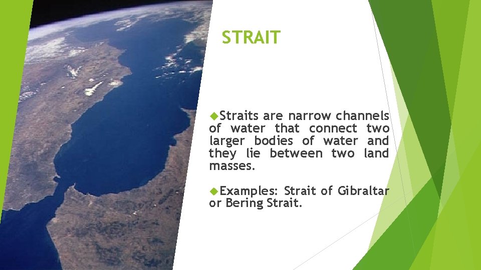 STRAIT Straits are narrow channels of water that connect two larger bodies of water