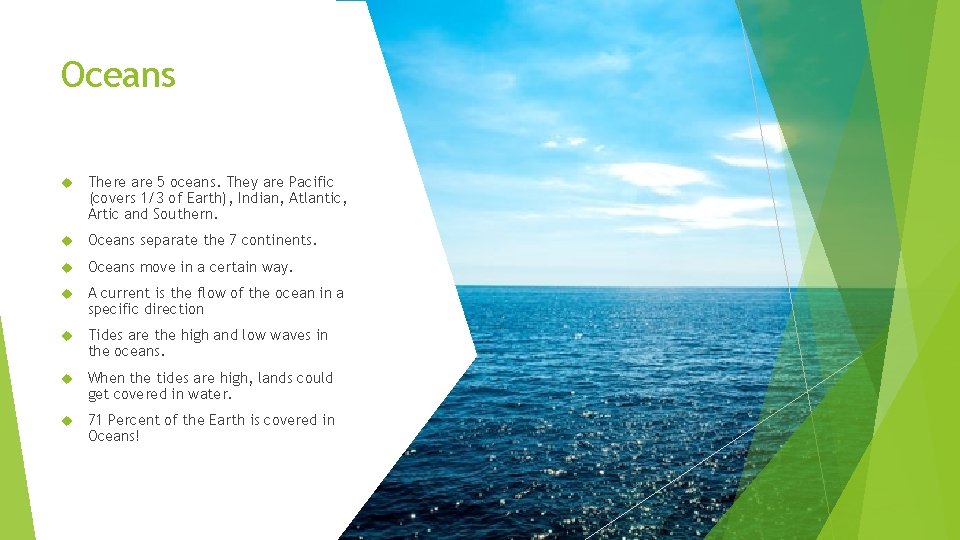 Oceans There are 5 oceans. They are Pacific (covers 1/3 of Earth), Indian, Atlantic,