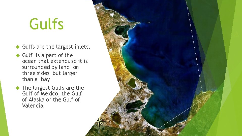 Gulfs are the largest inlets. Gulf is a part of the ocean that extends