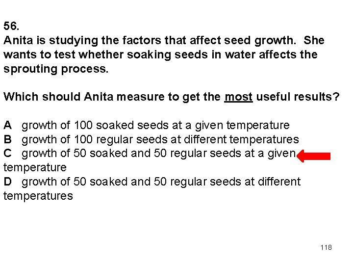 56. Anita is studying the factors that affect seed growth. She wants to test