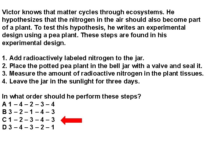 Victor knows that matter cycles through ecosystems. He hypothesizes that the nitrogen in the