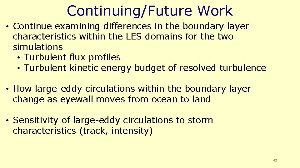 Continuing/Future Work • Continue examining differences in the boundary layer characteristics within the LES