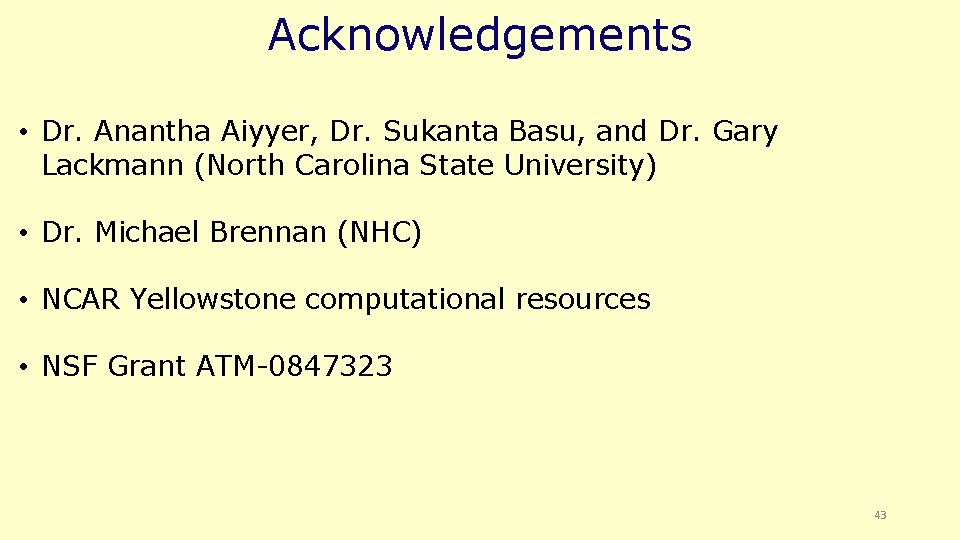 Acknowledgements • Dr. Anantha Aiyyer, Dr. Sukanta Basu, and Dr. Gary Lackmann (North Carolina