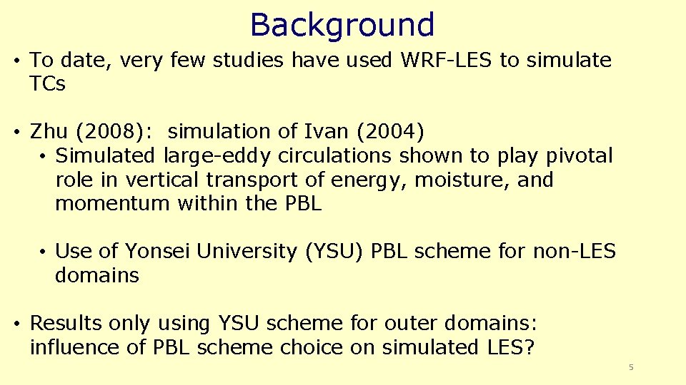 Background • To date, very few studies have used WRF-LES to simulate TCs •