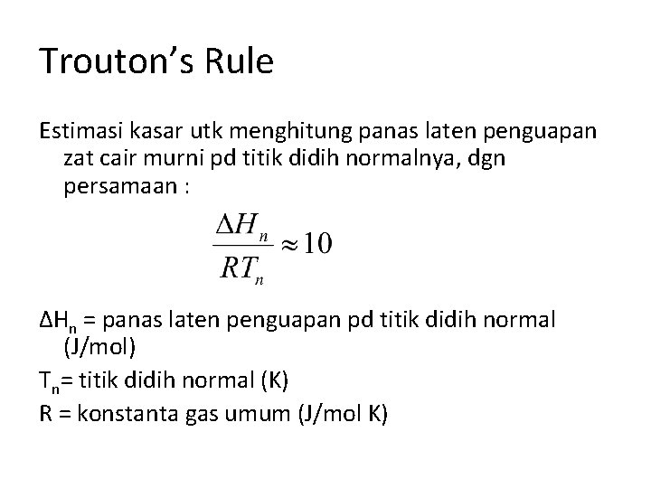 Trouton’s Rule Estimasi kasar utk menghitung panas laten penguapan zat cair murni pd titik