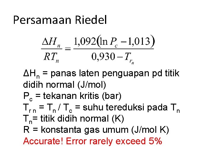Persamaan Riedel ΔHn = panas laten penguapan pd titik didih normal (J/mol) Pc =