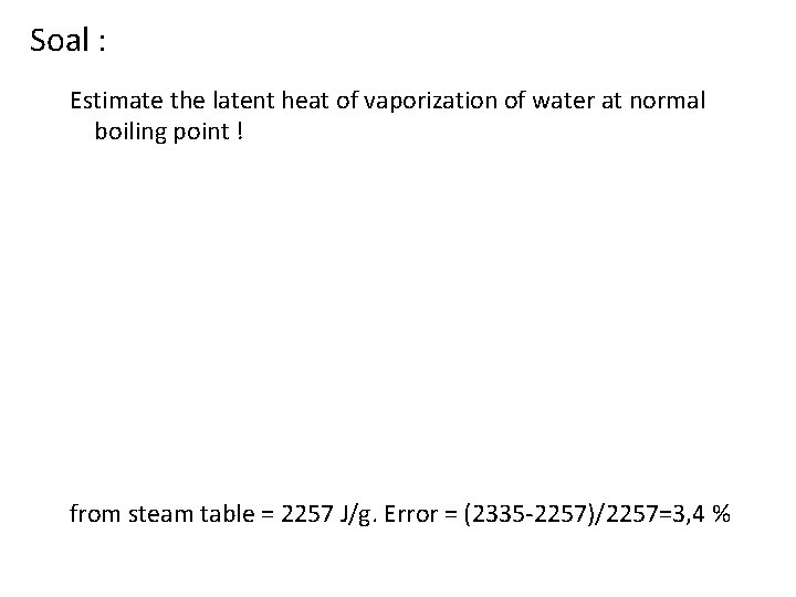 Soal : Estimate the latent heat of vaporization of water at normal boiling point