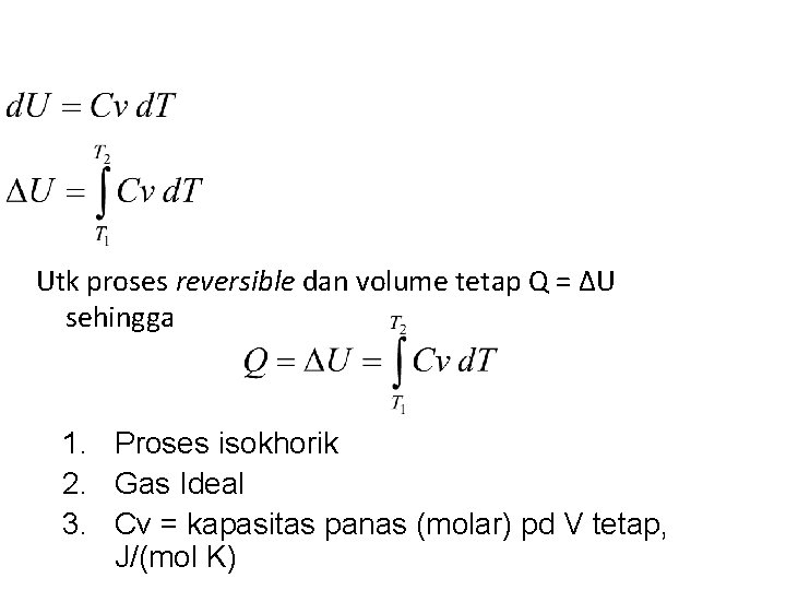 Utk proses reversible dan volume tetap Q = ΔU sehingga 1. Proses isokhorik 2.