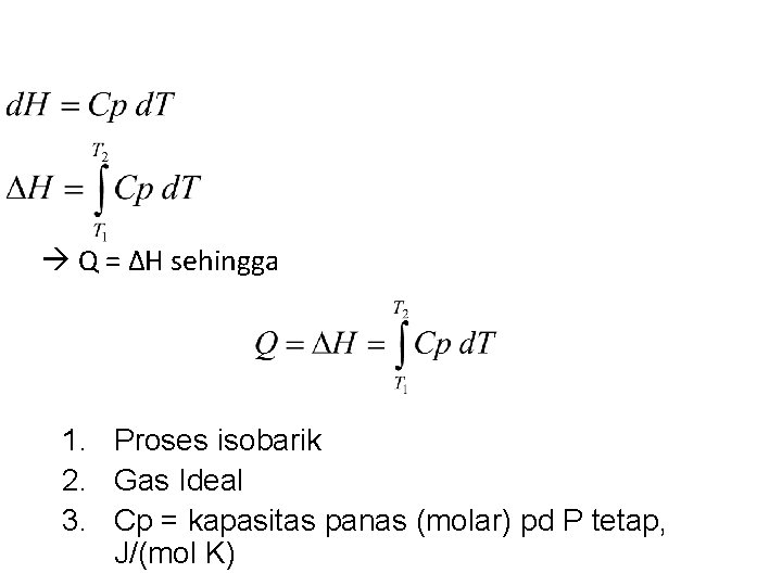  Q = ΔH sehingga 1. Proses isobarik 2. Gas Ideal 3. Cp =