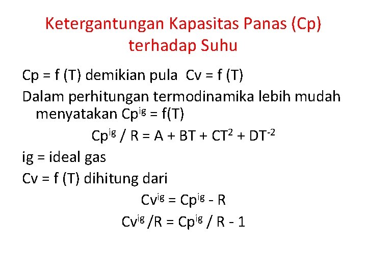 Ketergantungan Kapasitas Panas (Cp) terhadap Suhu Cp = f (T) demikian pula Cv =