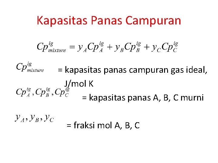 Kapasitas Panas Campuran = kapasitas panas campuran gas ideal, J/mol K = kapasitas panas