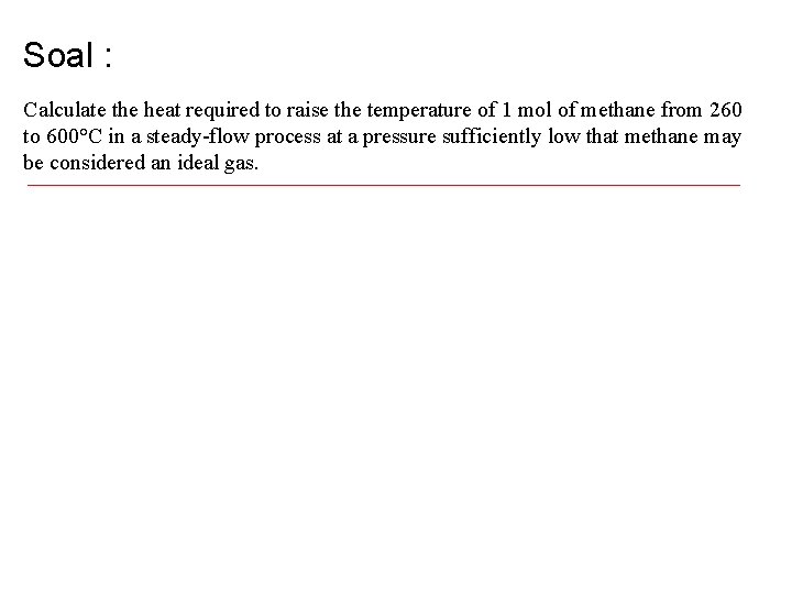 Soal : Calculate the heat required to raise the temperature of 1 mol of