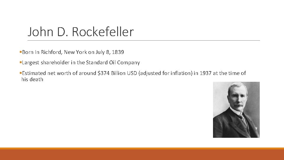 John D. Rockefeller §Born In Richford, New York on July 8, 1839 §Largest shareholder