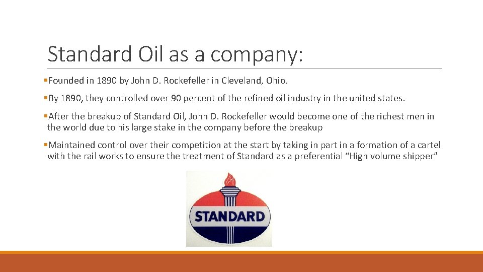 Standard Oil as a company: §Founded in 1890 by John D. Rockefeller in Cleveland,
