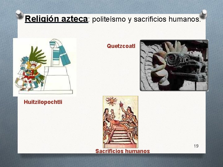 Religión azteca: politeísmo y sacrificios humanos. Quetzcoatl Huitzilopochtli Sacrificios humanos 19 