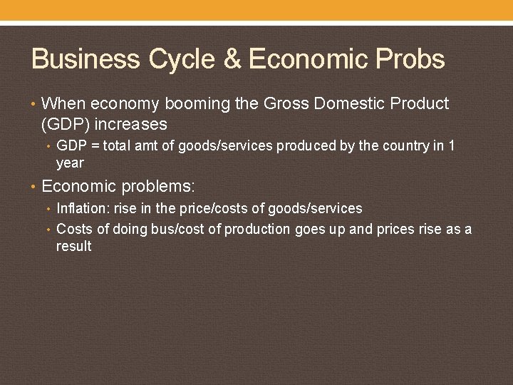 Business Cycle & Economic Probs • When economy booming the Gross Domestic Product (GDP)