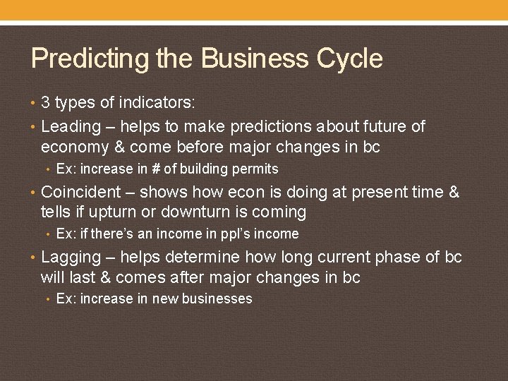 Predicting the Business Cycle • 3 types of indicators: • Leading – helps to