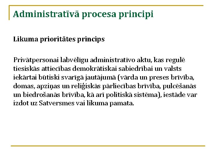 Administratīvā procesa principi Likuma prioritātes princips Privātpersonai labvēlīgu administratīvo aktu, kas regulē tiesiskās attiecības