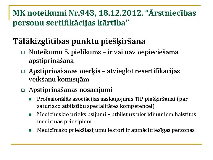 MK noteikumi Nr. 943, 18. 12. 2012. “Ārstniecības personu sertifikācijas kārtība” Tālākizglītības punktu piešķiršana