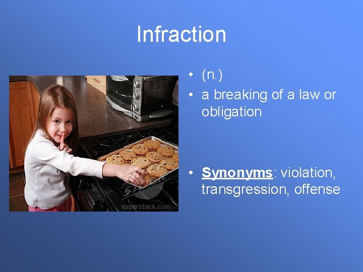 Infraction • (n. ) • a breaking of a law or obligation • Synonyms: