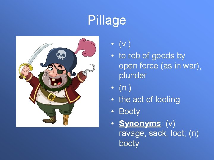 Pillage • (v. ) • to rob of goods by open force (as in